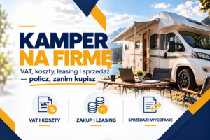 Kamper na firmę: policz VAT, koszty, zakup, leasing, sprzedaż i wycofanie